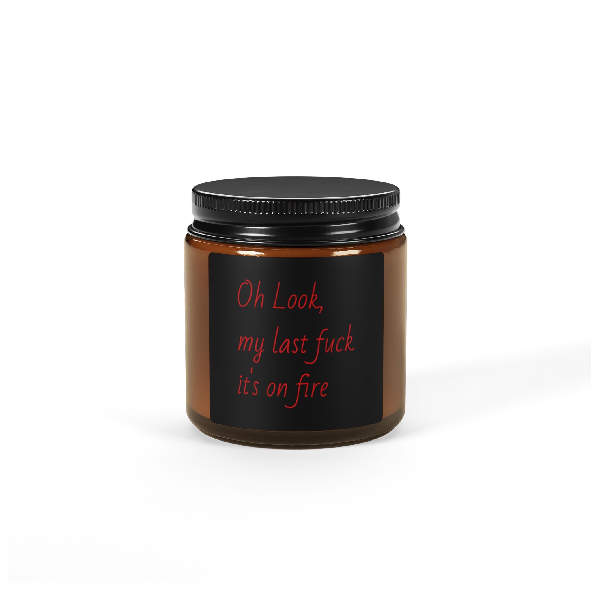 Scented Soy Candle — “Oh Look, My Last F**k’s On Fire” Amber Jar