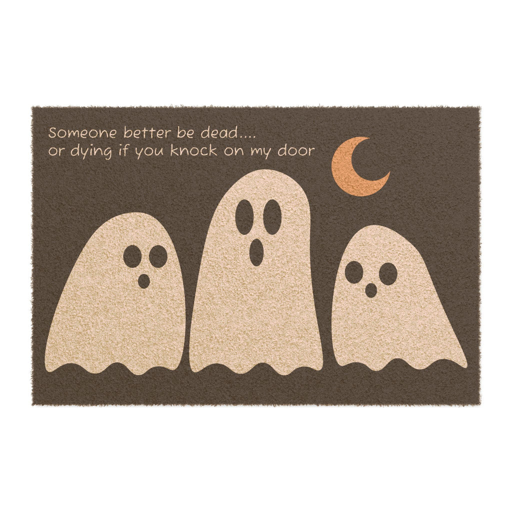 Spooky Ghost Doormat — "Someone better be dead... or dying if you knock on my door" Halloween Welcome Mat
