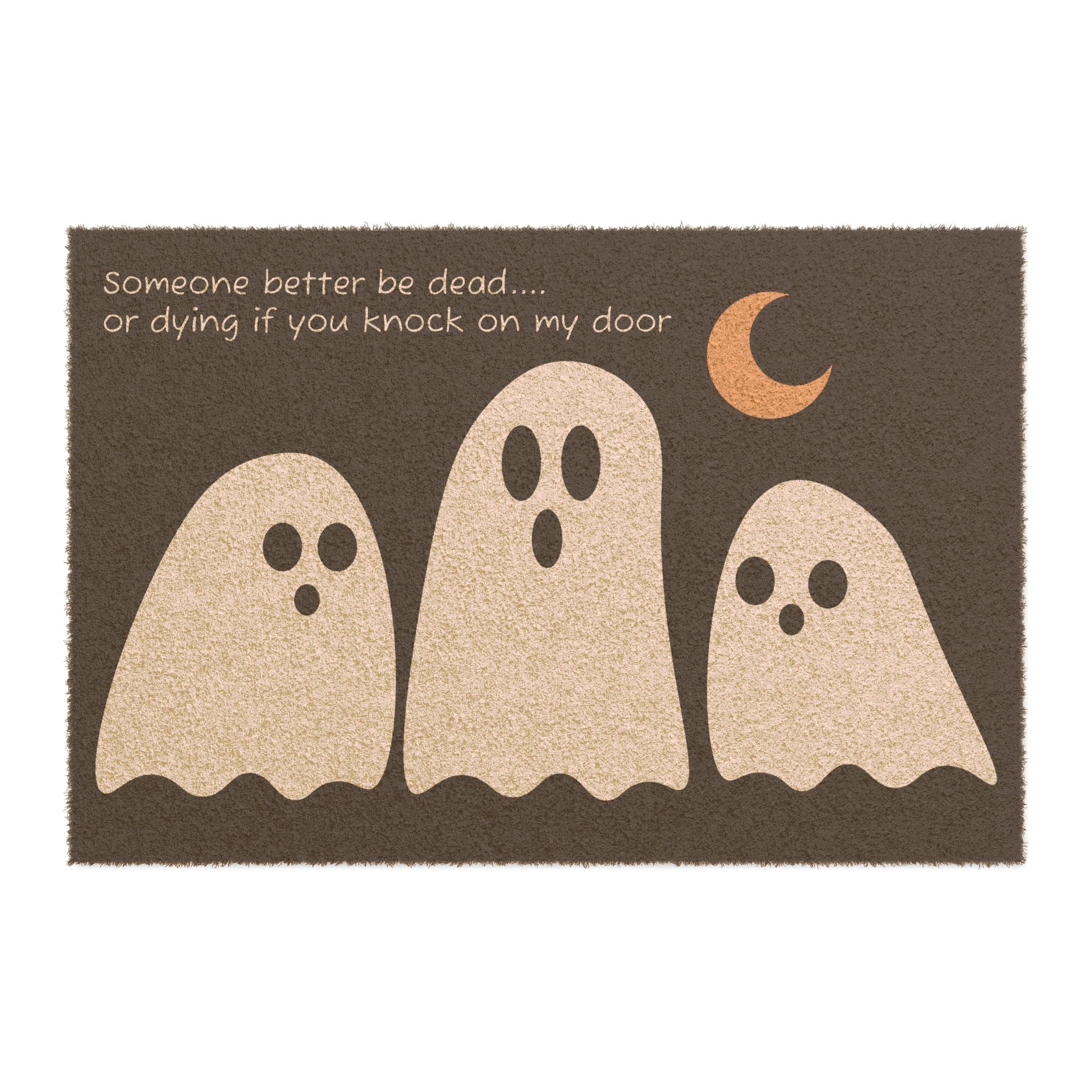 Spooky Ghost Doormat — "Someone better be dead... or dying if you knock on my door" Halloween Welcome Mat