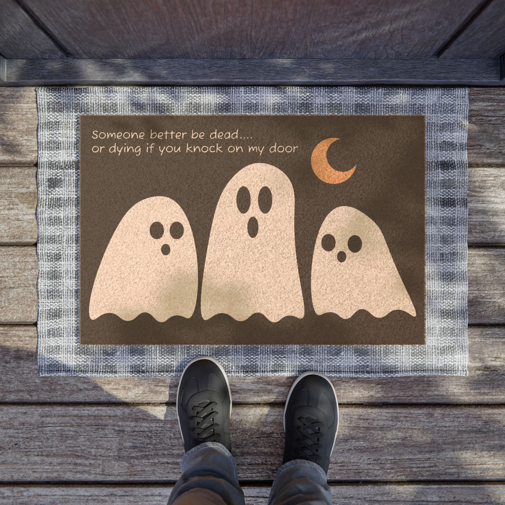 Spooky Ghost Doormat — "Someone better be dead... or dying if you knock on my door" Halloween Welcome Mat