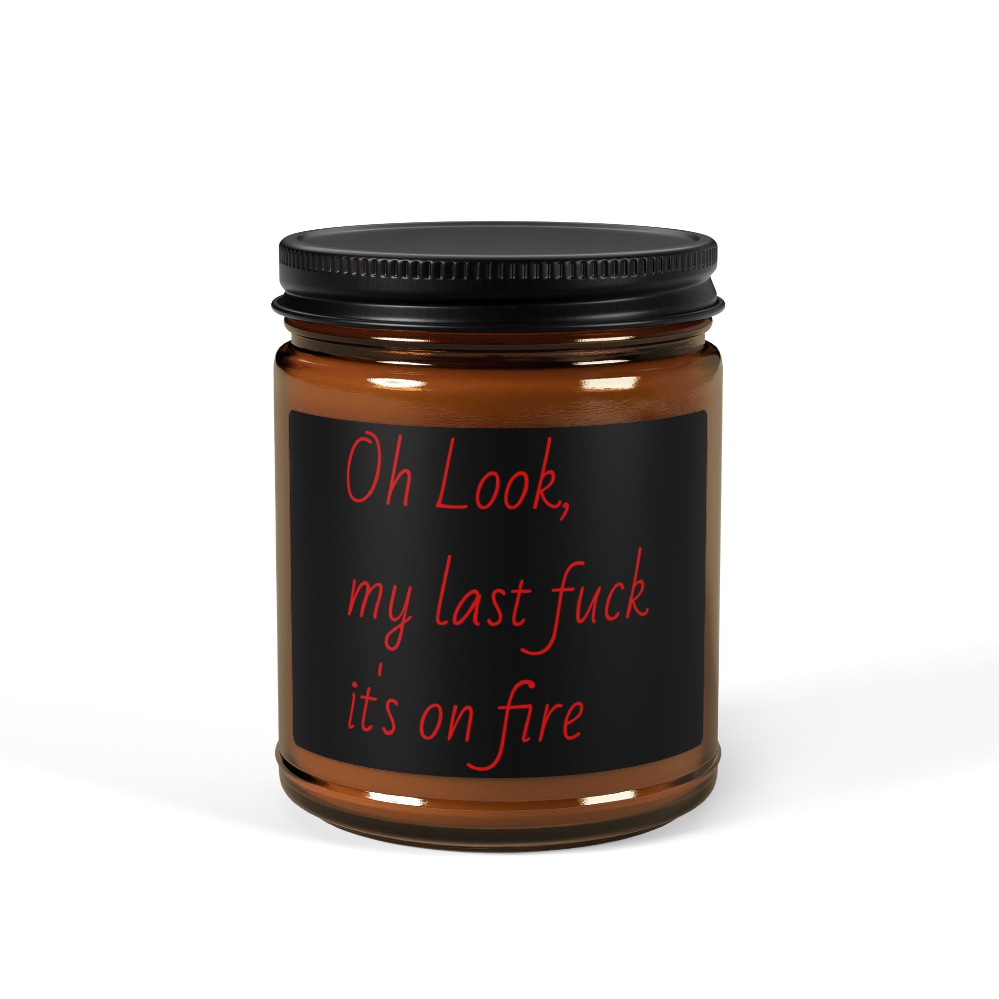 Scented Soy Candle — “Oh Look, My Last F**k’s On Fire” Amber Jar