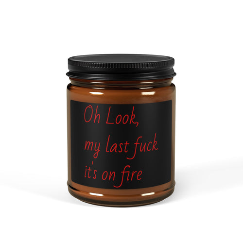 Scented Soy Candle — “Oh Look, My Last F**k’s On Fire” Amber Jar
